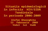 Situaţia epidemiologică în infecţia  HIV/SIDA    Te n di nţele în perioada 2006-2009