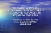 PROGNOZE SI SCENARII ALTERNATIVE DE DEZVOLTARE  A ECONOMIEI ROMANESTI IN PERIOADA 2005-2014