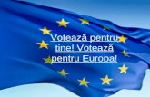 Voteaz ă pentru tine ! Vote ază pentru Europa !