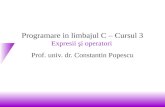 Programare in limbajul C – Cursul 3 Expresii  şi operatori Prof. univ. dr. Constantin Popescu
