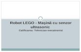 Robot LEGO  -  Maşină cu senzor ultrasonic  Calificarea : Tehnician mecatronist