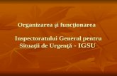 Organizarea şi funcţionarea   Inspectoratului General pentru Situaţii de Urgenţă - IGSU