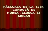 RĂSCOALA  DE  LA  1784  CONDUSĂ  DE HOREA , CLOŞCA  ŞI  CRIŞAN