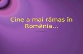 Cine a mai rămas în România...