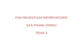 FISA PACIENTULUI INFORMATIZATA ILEA MIHAIL-OVIDIU TEMA 2