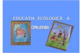 Educ.ecologica a elevilor din ciclul primar