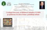 Taisia ACULOVA. Angela HĂBĂŞESCU. Silvia CIOBANU. Catalogul electronic al Bibliotecii Ştiinţifice USARB pe platforma ExLibris Primo: posibilităţi infinite.