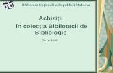 Achizitii în colecția Bibliotecii de bibliologie, Biblioteca Națională a Republicii Moldova