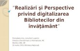 “Realizări şi Perspective privind digitalizarea Bibliotecilor din învăţământ”. Ana Plămădeală