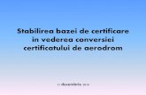 Stabilirea bazei de certificare in vederea conversiei certificatului de ...
