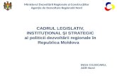 CADRUL LEGISLATIV, INSTITUŢIONAL ȘI STRATEGIC al politicii dezvoltării regionale în Republica Moldova
