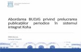 Abordarea BUDJG privind prelucrarea publicatiitiilor periodice in sistemul integrat Koha