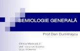 SEMIOLOGIE GENERALĂ - · PDF fileEtimologie Gr. semeion=semn, logos=ştiinţă i.e. Ştiinţa descifrării semnelor Semiologie vs semiotică Alte denumiri: Propaedeuthik, Clinical
