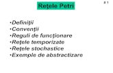 Reţele Petri - cadredidactice.ub.rocadredidactice.ub.ro/crinelraveica/files/2010/04/curs8.pdf · • Reţelele Petri sunt proiectate special pentru a modela sisteme cu componente