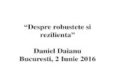 Despre robustete si rezilienta Daniel Daianu Bucuresti, 2 ...starea-natiunii.ro/images/prezentari_conferinta/Daniel_Daianu... · trece dincolo de ce inseamna o foaie de parcurs. Fiindca,