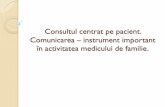 Consultul centrat pe pacient. Comunicarea instrument …medfam.usmf.md/.../95/2015/12/Consultul-centrat-pe-pacient_romana.… · Foloseste limba simplă, înțeleasă de pacient,