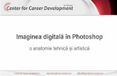 Imaginea digitală în Photoshop - Dezvoltarea carierei1)__.pdf · Să ne cunoaștem Nume? Ce programe de editare grafică ați mai folosit? Ce ați dori să aflați la acest seminar?