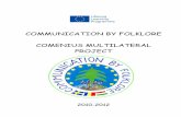 COMMUNICATION BY FOLKLORE COMENIUS · PDF file-PROIECT MULTILATERAL COMENIUS- Culegerea este scrisǎ în patru limbi . Partenerii provin de la grădiniţe din trei ţări europene