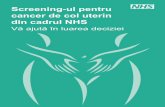 Screening-ul pentru cancer de col uterin din cadrul NHS · PDF fileVă aparține decizia dacă doriți sau nu să faceți testul de screening pentru cancer de col uterin. Acest pliant