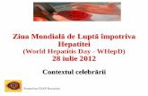 Ziua Mondială de Luptă împotriva Hepatitei - · PDF fileHepatita virală B (HVB) Aproximativ 2 miliarde de oameni din întreaga lume sunt purtători de VHB şi circa 350 de milioane