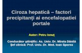 Ciroza hepatică –factori precipitanţi ai encefalopatiei ... factori... · PDF filePartea generală ØDate generale despre ciroza hepatică l Definiţie, etiologie, patogeneză,