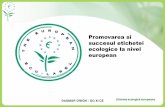 Promovarea si succesul etichetei ecologice la nivel europeanalt.euecolabel.eu/userfiles/file/presentationromanianLOT7.pdf · Promovarea si succesul etichetei ecologice la nivel european