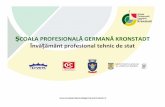 ȘCOALA PROFESIONALĂ GERMANĂ KRONSTADT Învă …rumaenien.ahk.de/uploads/media/6.Deutsche_Berufsschule_Kronstadt... · • cu implicarea activa a scolii si agentului economic ...