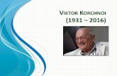 VIKTOR KORCHNOI (1931 2016) - fisca.ro · PDF fileInterzonalul 1973 Câștigă Interzonalul de la Leningrad din 1973. Printre alții, îl învinge pe Bent Larsen. 1.c4 e5 2.g3 c6 3.¤f3