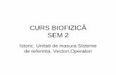 CURS FIZICA SEM 1 -  · PDF file• Biofizica este o ştiinţă a naturii care studiază structura materiei, proprietăţile generale, legile de mişcare, formele de existenţă a