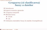 Gruparea (si clasificarea) fuzzy a · PDF fileIntroducere Aspecte teoretice generale Gruparea tranșantă Metode fuzzy FCM SC Utilizarea metodelor fuzzy în matlab. Exemplificare.