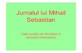 Jurnalul lui Mihail Sebastian - · PDF fileMihail Sebastian (Iosif Hechter), e scriitorul român interbelic autor al unor romane precum “De douămii de ani”, ”Accidentul” şi