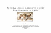 Familia, pacientul în contextul familiei Servicii centrate ...medfam.usmf.md/wp-content/blogs.dir/95/files/sites/95/2015/12/... · Carențe ale abordării ”ciclul vieții de familie