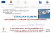 CARAVANA CARIEREI - · PDF filede a face faţă cu succes presiunilor şi cerinţelor mediului. • Este legată de competențele: –Intrapersonale ... •Capacitatea de a fi lider;