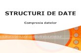 STRUCTURI DE DATE -  · PDF file•Construire dictionar cu grupuri de simboluri din datele compresate;