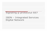 Signaling şi protocolul SS7 ISDN –Integrated Services ...ftp. · PDF fileuser, gestionarii retelelor de telecomunicatii FuncŃii: Conexiuni Stabilire Control Transferul informaŃiilor