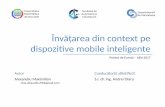 Învățarea din context pe dispozitive mobile inteligente ·  · 2017-10-23dispozitive mobile inteligente Alexandru Maximilian max.alexandru93@gmail.com S.I. dr. ing. Andrei Olaru
