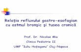 Relaţia refluxului gastro-esofagianmedclub2.ucoz.ro/_sf/1/154_07-Reflux-Astm_.pdfFactorii de risc în cadrul tusei cronice la copil Tuse evocatoare de astm Tuse ne-evocatoare de astm