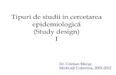 Tipuri de studii in cercetarea epidemiologica (Study design) · Tipuri de studii in cercetarea epidemiologică (Study design) I Dr. Cristian Băicuş Medicală Colentina, 2003-2012