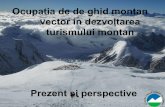 Ocupatia de de ghid montan vector in dezvoltarea ... · 1. Definirea ocupaţiei de ghid montan Ocupaţia de ghid montan este praccată de specialiş cu o solidă experienţă montană,care