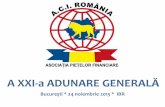 A XXI-a ADUNARE GENERALĂ - ACI Romania - … ACI...AG 21 • Pregătire pe tema REPO - organizata în perioada 24-26 ianuarie în Bucureşti. • Furnizor extern - Finance Trainer