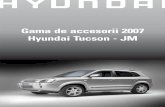 Gama de accesorii 2007 Hyundai Tucson - JM · ORNAMENTE BORD, aspect metalic 08770-2Exx0OF Pret: 115 Euro ORNAMENTE BORD, aspect lemn 08770-2Exx0 Pret: 115 Euro Pret: …