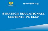 STRATEGII EDUCAÞIONALE CENTRATE PE ELEV - … · dezvoltare a şcolilor româneşti la principii de bază ale calităţii în educaţie. Oamenii şcolii îşi restructurează activitatea