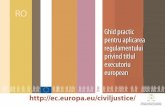Ghid practic pentru aplicarea regulamentului privind ...ec.europa.eu/civiljustice/publications/docs/guide_european... · executare sau un certiˆ cat de titlu executoriu european.