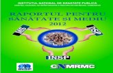 INSTITUTUL NAŢIONAL DE SĂNĂTATE PUBLICĂ · centrul naŢional de monitorizare a riscurilor din mediul comunitar raport sĂnĂtate Şi mediu 2012 3 comitet stiintific