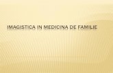 Imagistica in medicina de familie - radiologie.usmf.mdradiologie.usmf.md/wp-content/blogs.dir/131/files/sites/131/2018/... · straine, hemoragii, diverticulita, apendicita, traumatisme.