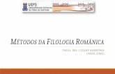 MÉTODOS DA FILOLOGIA ROMÂNICA · Método da Geografia Linguística A contribuição do método da geografia linguística para a romanística foi sem duvida, valiosa, apesar de seu