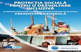 PROTECŢIA SOCIALĂ PENTRU O DEZVOLTARE INCLUZIVĂ · Pe scurt, oferind beneficii directe şi indirecte, protecţia socială poate elimina cercurile vicioase, prevenind reapariţia