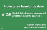 # 16 Model fizic şi model conceptual - runceanu.ro · Model fizic şi model conceptual Entităţi si instanţe (partea I) 30.12.2018 Curs 16 Proiectarea bazelor de date 2