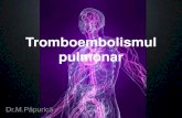 Tromboembolismul pulmonar - atimures.ro · Tip embol Mecanism fiziopatologic Istoric aparitie Ciment medical Obstructie mecanica cu polymethyl-metacrilat vertebroplastii, proteze