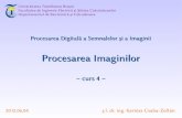 Procesarea Imaginilor - curs 4etc.unitbv.ro/~csaba.kertesz/pds/curs/PI-curs04.pdf · Procesarea Digitală a Semnalelor și a Imaginii Procesarea Imaginilor – curs 4 – Universitatea
